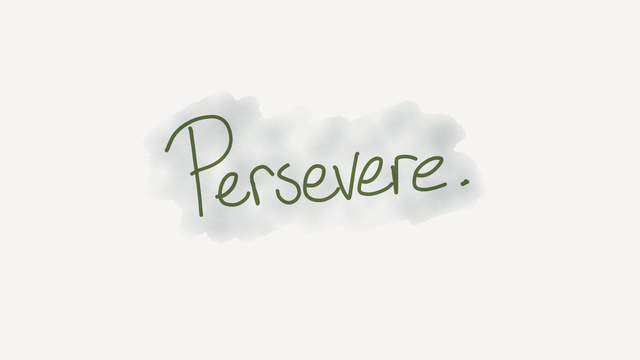 Persevere.